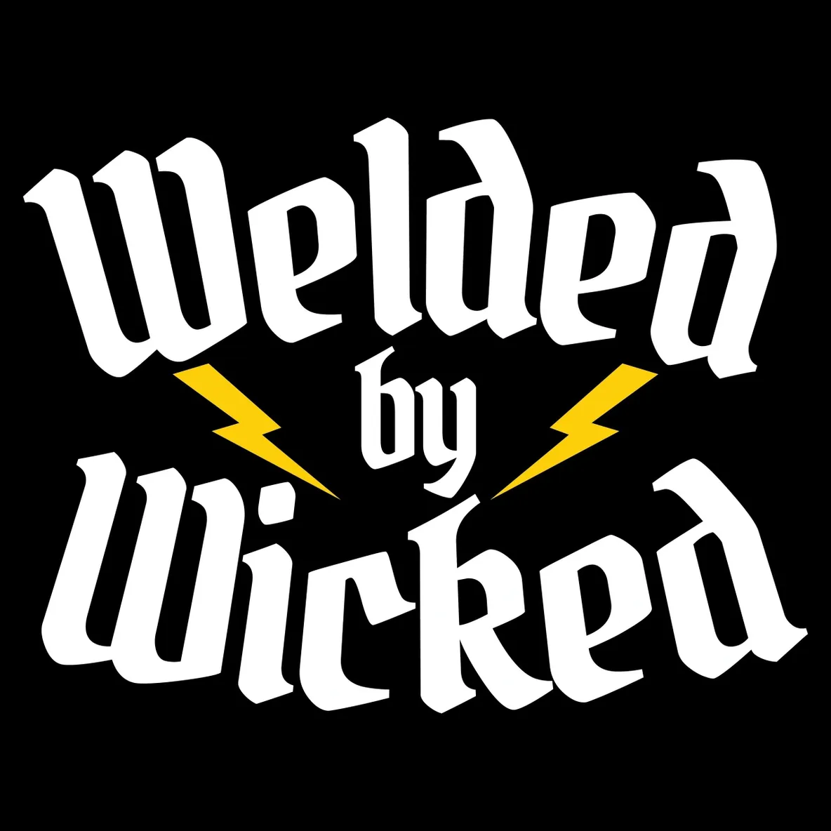 A black background with white lettering that says welded by wicked.