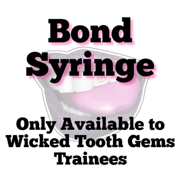 A picture of a tooth with text that says " bond syringe only available to wicked tooth gems trainees ".